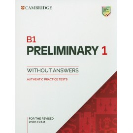 Cambridge English B1 Preliminary for Schools 1 for the Revised 2020 Exam Authentic Practice Tests Student's Book without Answers