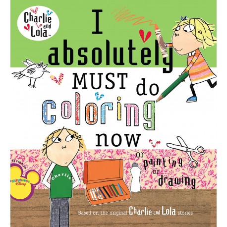 I Absolutely Must Do Coloring Now : Or Painting or Drawing