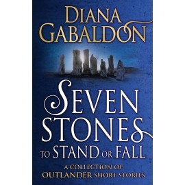 Seven Stones to Stand or Fall : A Collection of Outlander Short Stories