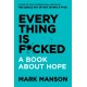 Everything Is F*cked : A Book About Hope