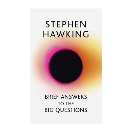Brief Answers to the Big Questions : the final book from Stephen Hawking