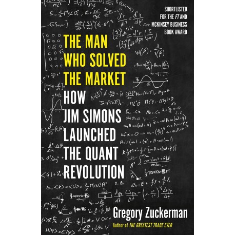 The Man Who Solved the Market : How Jim Simons Launched the Quant Revolution