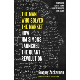 The Man Who Solved the Market : How Jim Simons Launched the Quant Revolution