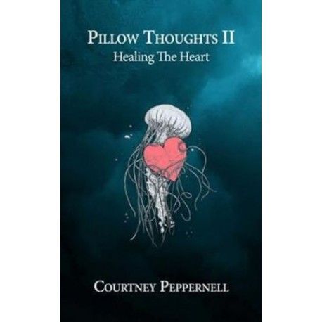Pillow Thoughts II : Healing the Heart