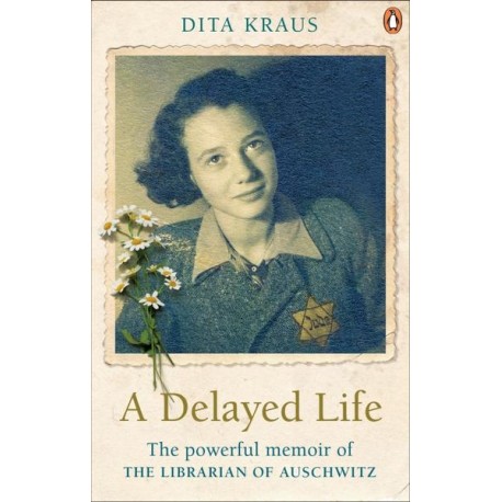 A Delayed Life : The true story of the Librarian of Auschwitz A Delayed Life : The true story of the Librarian of Auschwitz