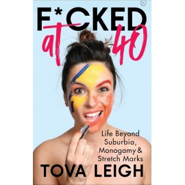 F*cked at 40 : Life Beyond Suburbia, Monogamy and Stretch Marks