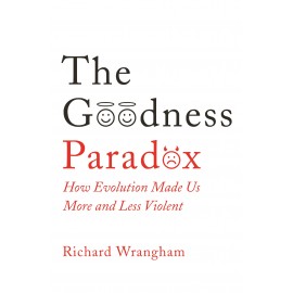 The Goodness Paradox : How Evolution Made Us Both More and Less Violent