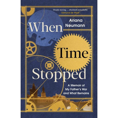 When Time Stopped : A Memoir of My Father's War and What Remains