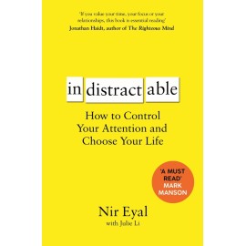Indistractable : How to Control Your Attention and Choose Your Life