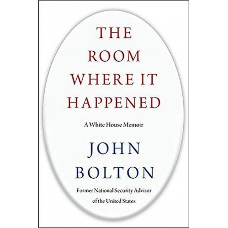 The Room Where It Happened : A White House Memoir