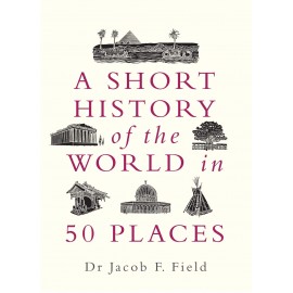 A Short History of the World in 50 Places