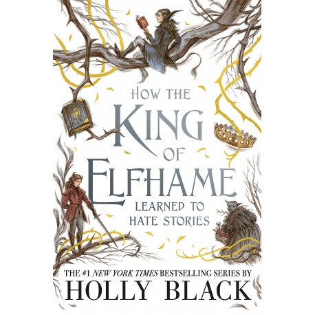 How the King of Elfhame Learned to Hate Stories (The Folk of the Air series)