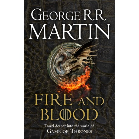 Fire and Blood : 300 Years Before a Game of Thrones (A Targaryen History)