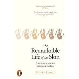 The Remarkable Life of the Skin : An intimate journey across our surface