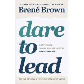 Dare to Lead : Brave Work. Tough Conversations. Whole Hearts.