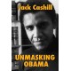Unmasking Obama : The Fight to Tell the True Story of a Failed Presidency