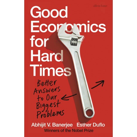 Good Economics for Hard Times : Better Answers to Our Biggest Problems