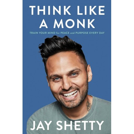 Think Like a Monk: How to Train Your Mind for Peace and Purpose Everyday