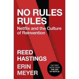 No Rules Rules Netflix and the Culture of Reinvention