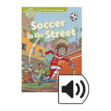 Oxford Read and Imagine Level 3: Soccer in the Street + MP3 audio download Oxford Read and Imagine Level 3: Soccer in the Street + MP3 audio download