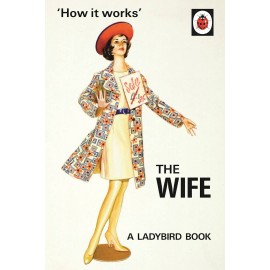 How it Works: The Wife (Ladybirds for Grown-Ups)