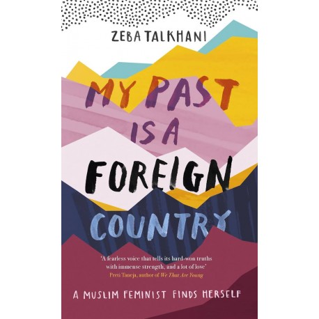 My Past Is a Foreign Country: A Muslim feminist finds herself