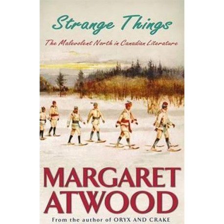 Strange Things : The Malevolent North in Canadian Literature