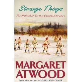 Strange Things : The Malevolent North in Canadian Literature
