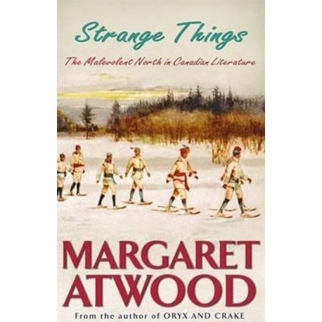 Strange Things : The Malevolent North in Canadian Literature