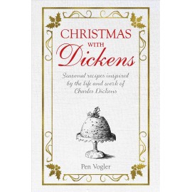 Christmas with Dickens Seasonal recipes inspired by the life and work of Charles Dickens
