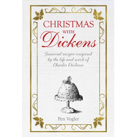 Christmas with Dickens : Seasonal Recipes Inspired by the Life and Work of Charles Dickens