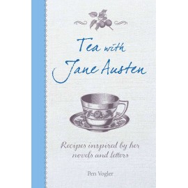 Tea with Jane Austen Recipes inspired by her novels and letters