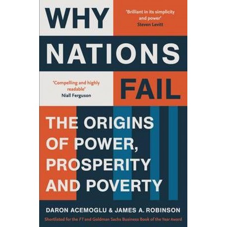 Why Nations Fail : The Origins of Power, Prosperity and Poverty