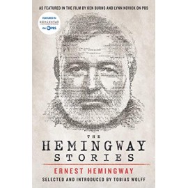 The Hemingway Stories As featured in the film by Ken Burns and Lynn Novick on PBS