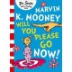 Marvin K. Mooney will you Please Go Now!