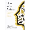 How to Be Animal : A New History of What it Means to Be Human