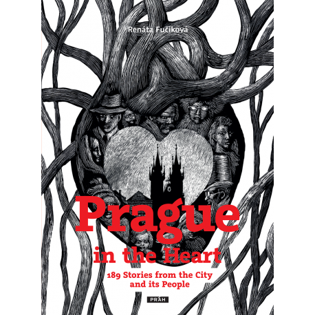 Prague in the Heart - 189 Stories from the City and its People