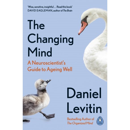 The Changing Mind : A Neuroscientist's Guide to Ageing Well
