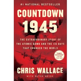 Countdown 1945 : The Extraordinary Story of the Atomic Bomb and the 116 Days That Changed the World