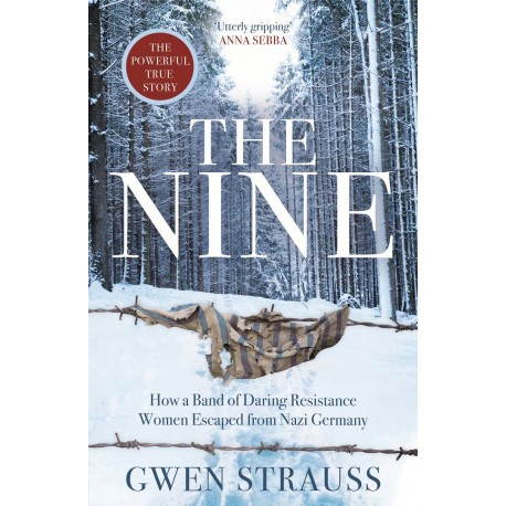 The Nine : How a Band of Daring Resistance Women Escaped from Nazi Germany