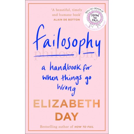 Failosophy : A Handbook for When Things Go Wrong