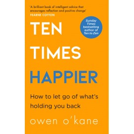 Ten Times Happier : How to Let Go of What's Holding You Back
