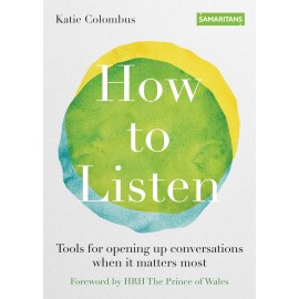 How to Listen : Tools for opening up conversations when it matters most