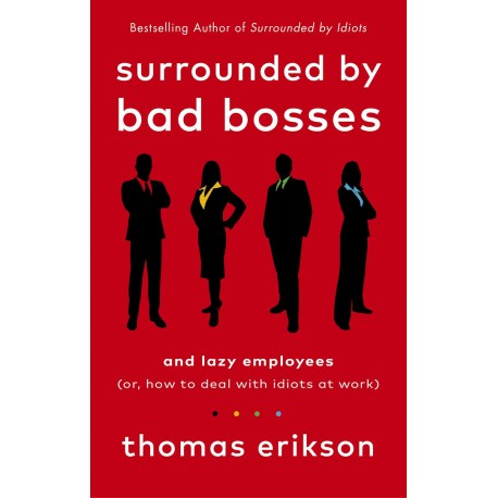 Surrounded by Bad Bosses and Lazy Employees : or, How to Deal with Idiots at Work