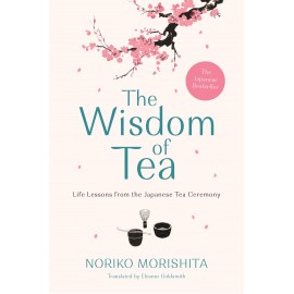 The Wisdom of Tea : Life Lessons from the Japanese Tea Ceremony