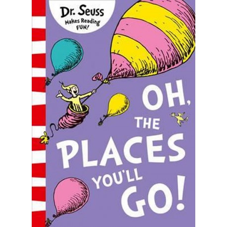 Oh, The Places You'll Go! Oh, The Places You'll Go!