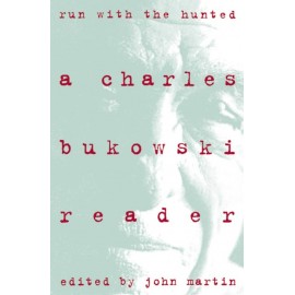 Run With the Hunted: A Charles Bukowski Reader