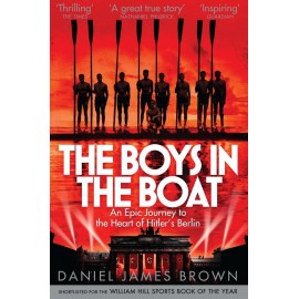 The Boys In The Boat : An Epic Journey to the Heart of Hitler's Berlin