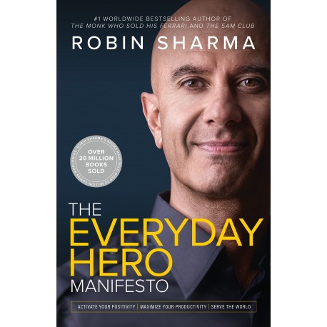 The Everyday Hero Manifesto : Activate Your Positivity, Maximize Your Productivity, Serve the World