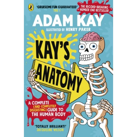 Kay's Anatomy : A Complete (and Completely Disgusting) Guide to the Human Body